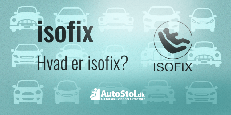 Isofix - hvad er isofix